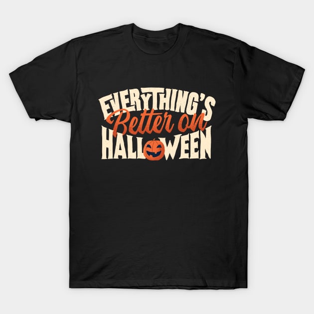 Everything's Better On Halloween T-Shirt by thingsandthings